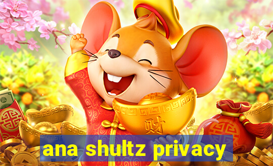 ana shultz privacy